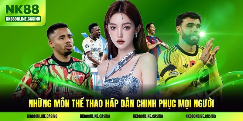 Những môn thể thao hấp dẫn chinh phục mọi người